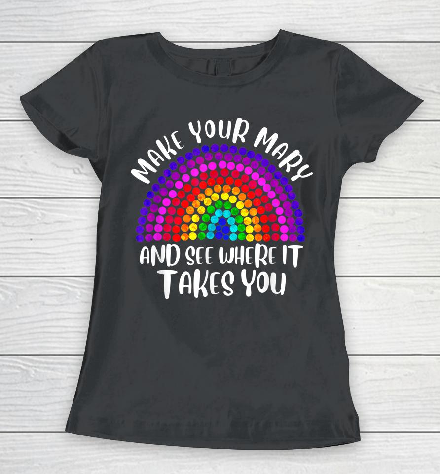 Make Your Mark See Where It Takes Rainbow Dot Day Gifts Women T-Shirt