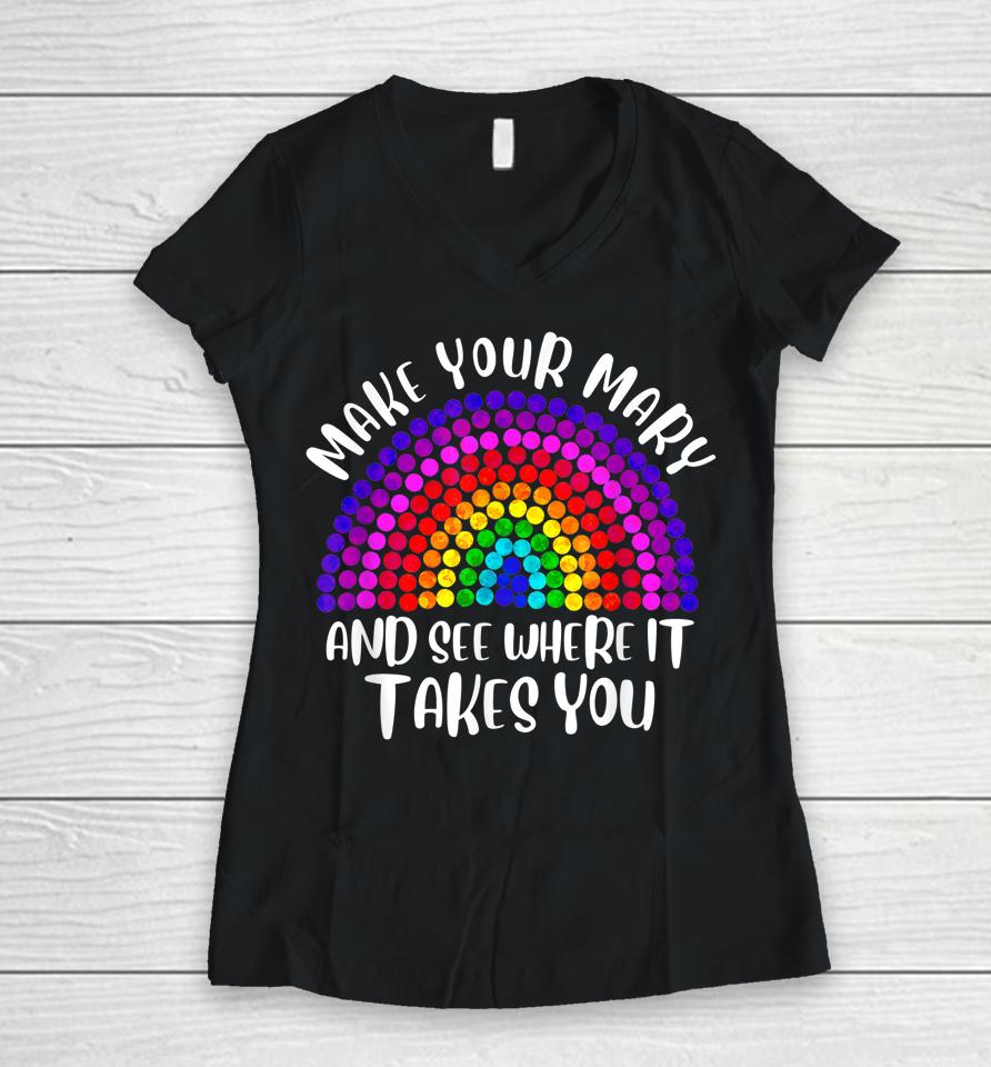 Make Your Mark See Where It Takes Rainbow Dot Day Gifts Women V-Neck T-Shirt