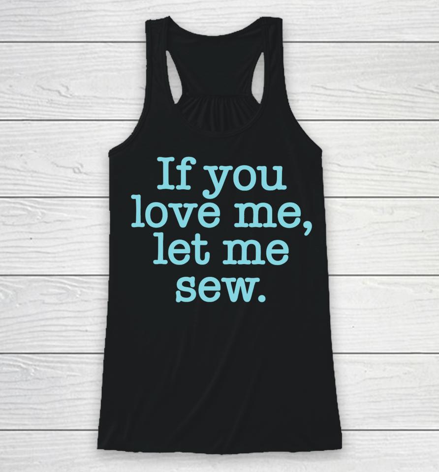 Makervalley If You Love Me Let Me Sew Racerback Tank