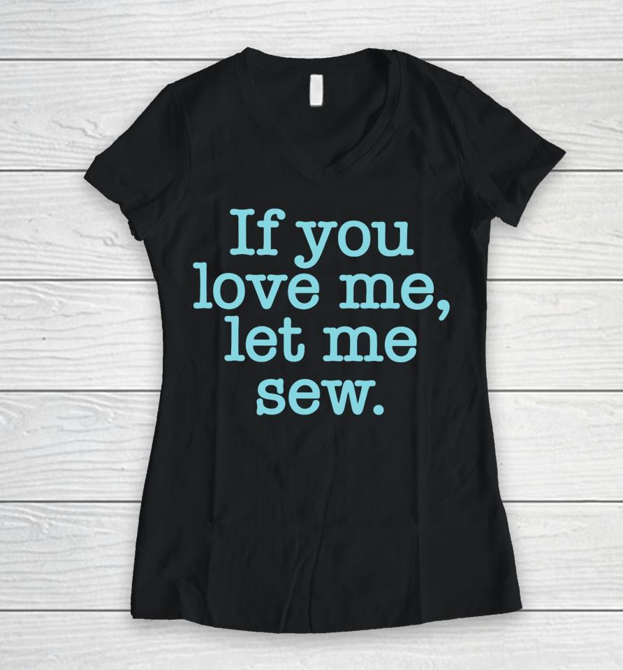Makervalley If You Love Me Let Me Sew Women V-Neck T-Shirt