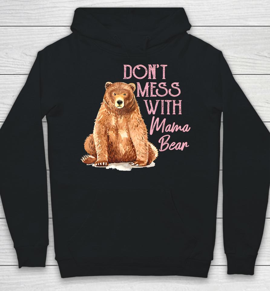 Mama Bear Shirt Don't Mess With Mama Bear Mothers Day Hoodie