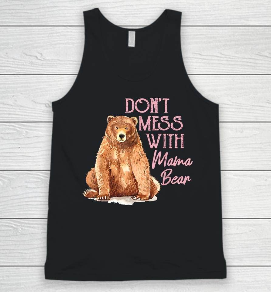 Mama Bear Shirt Don't Mess With Mama Bear Mothers Day Unisex Tank Top