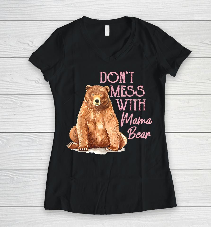 Mama Bear Shirt Don't Mess With Mama Bear Mothers Day Women V-Neck T-Shirt