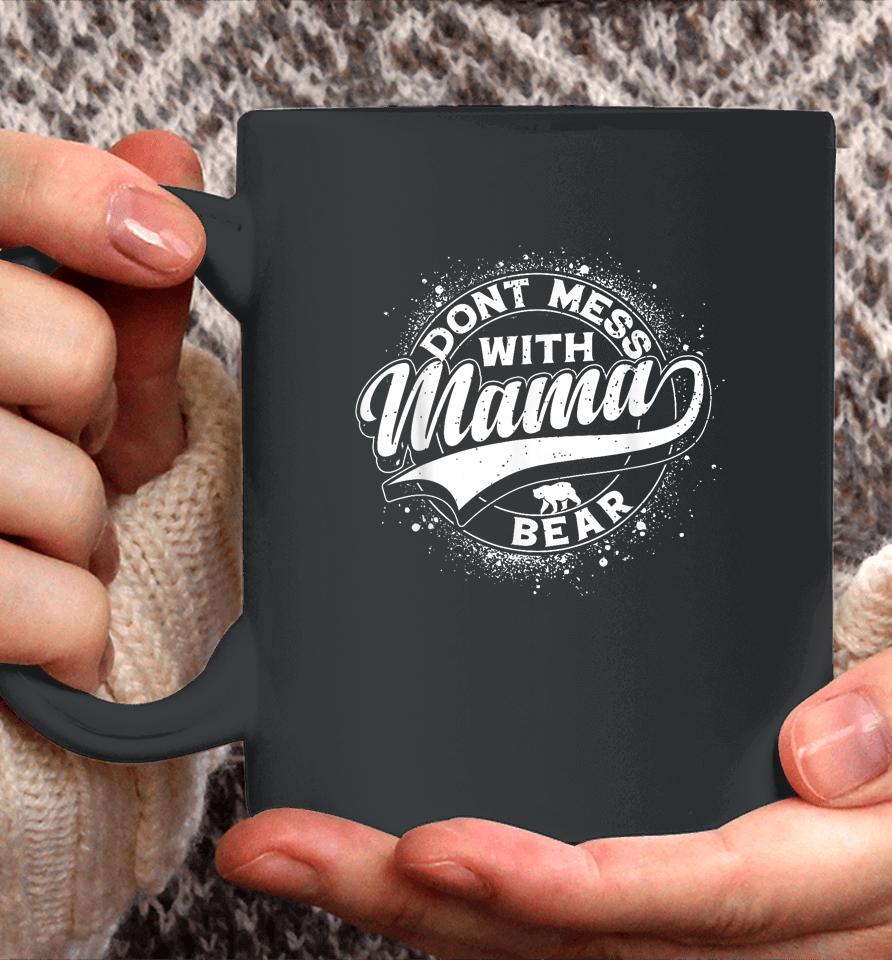 Mama Bear Shirt Don't Mess With Mama Bear Women Mothers Day Coffee Mug
