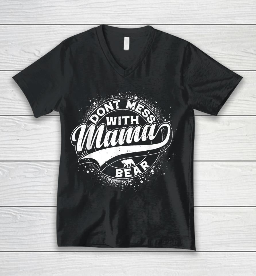 Mama Bear Shirt Don't Mess With Mama Bear Women Mothers Day Unisex V-Neck T-Shirt