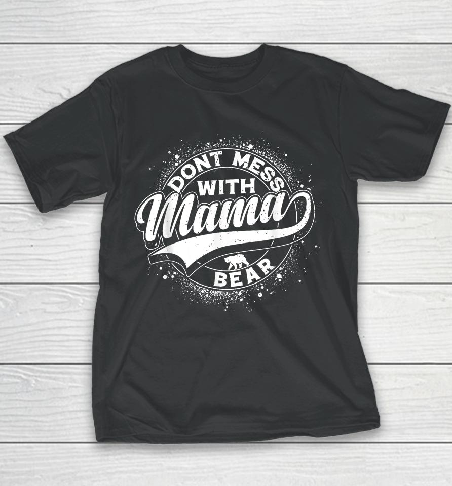 Mama Bear Shirt Don't Mess With Mama Bear Women Mothers Day Youth T-Shirt