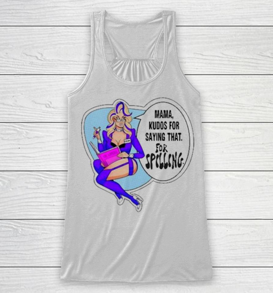 Mama, Kudos For Saying That For Spilling Racerback Tank