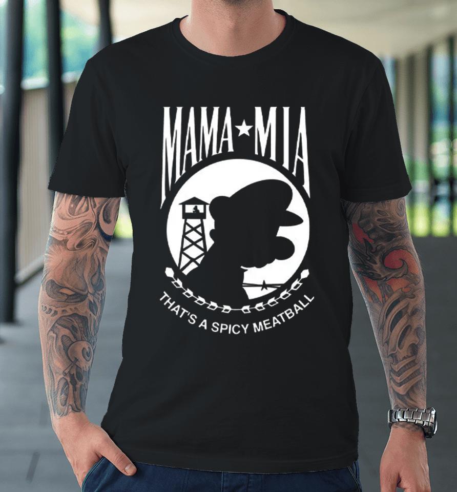 Mama Mia That's A Spicy Meatball Premium T-Shirt