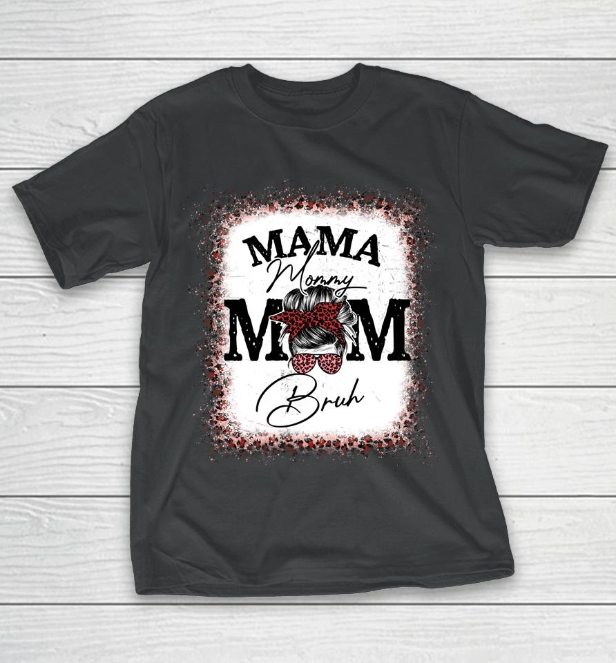 Mama Mommy Mom Bruh Mom Life Mothers Day Leopard Messy Bun T-Shirt
