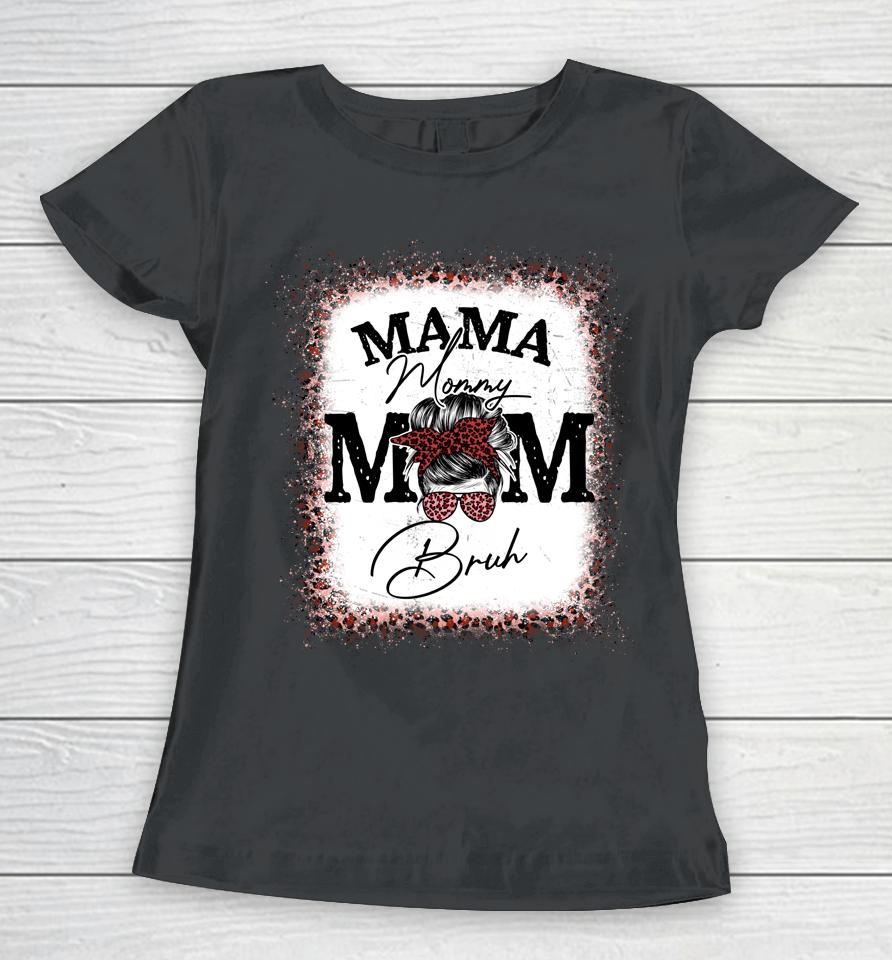 Mama Mommy Mom Bruh Mom Life Mothers Day Leopard Messy Bun Women T-Shirt