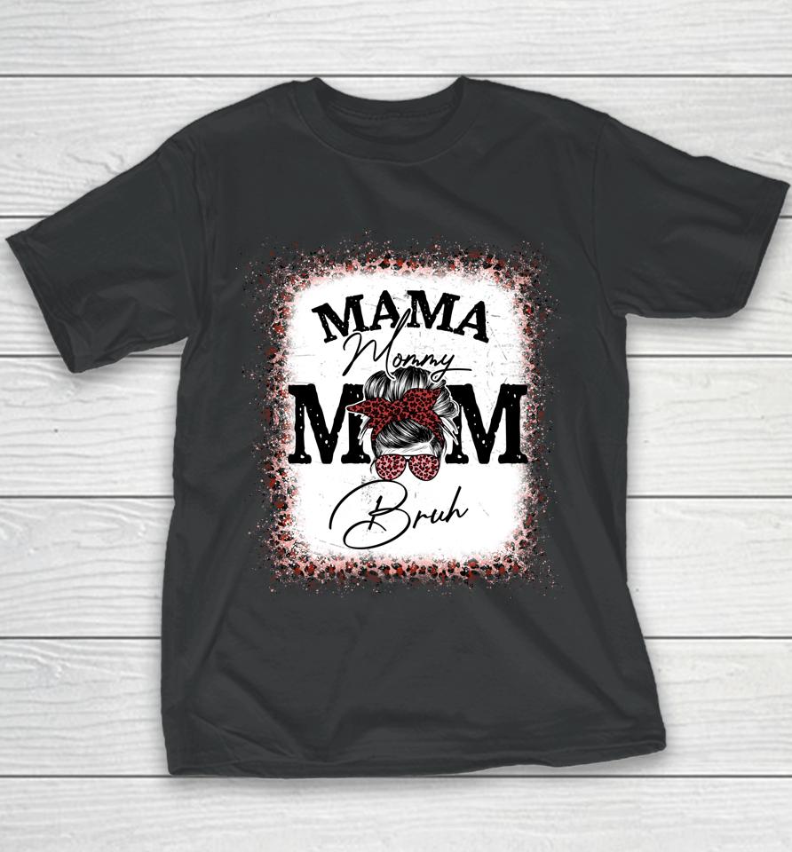 Mama Mommy Mom Bruh Mom Life Mothers Day Leopard Messy Bun Youth T-Shirt