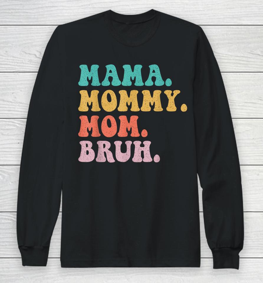 Mama Mommy Mom Bruh Mommy And Me Funny Boy Mom Mothers Day Long Sleeve T-Shirt