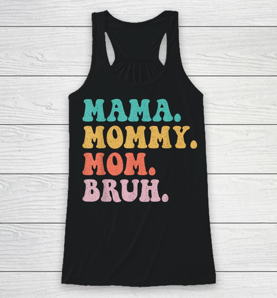 Mama Mommy Mom Bruh Mommy And Me Funny Boy Mom Mothers Day Racerback Tank