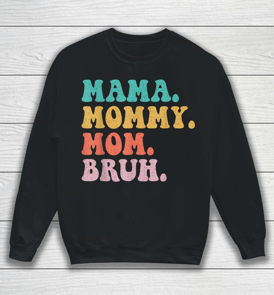 Mama Mommy Mom Bruh Mommy And Me Funny Boy Mom Mothers Day Sweatshirt