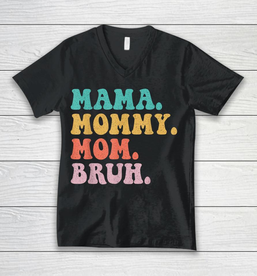 Mama Mommy Mom Bruh Mommy And Me Funny Boy Mom Mothers Day Unisex V-Neck T-Shirt