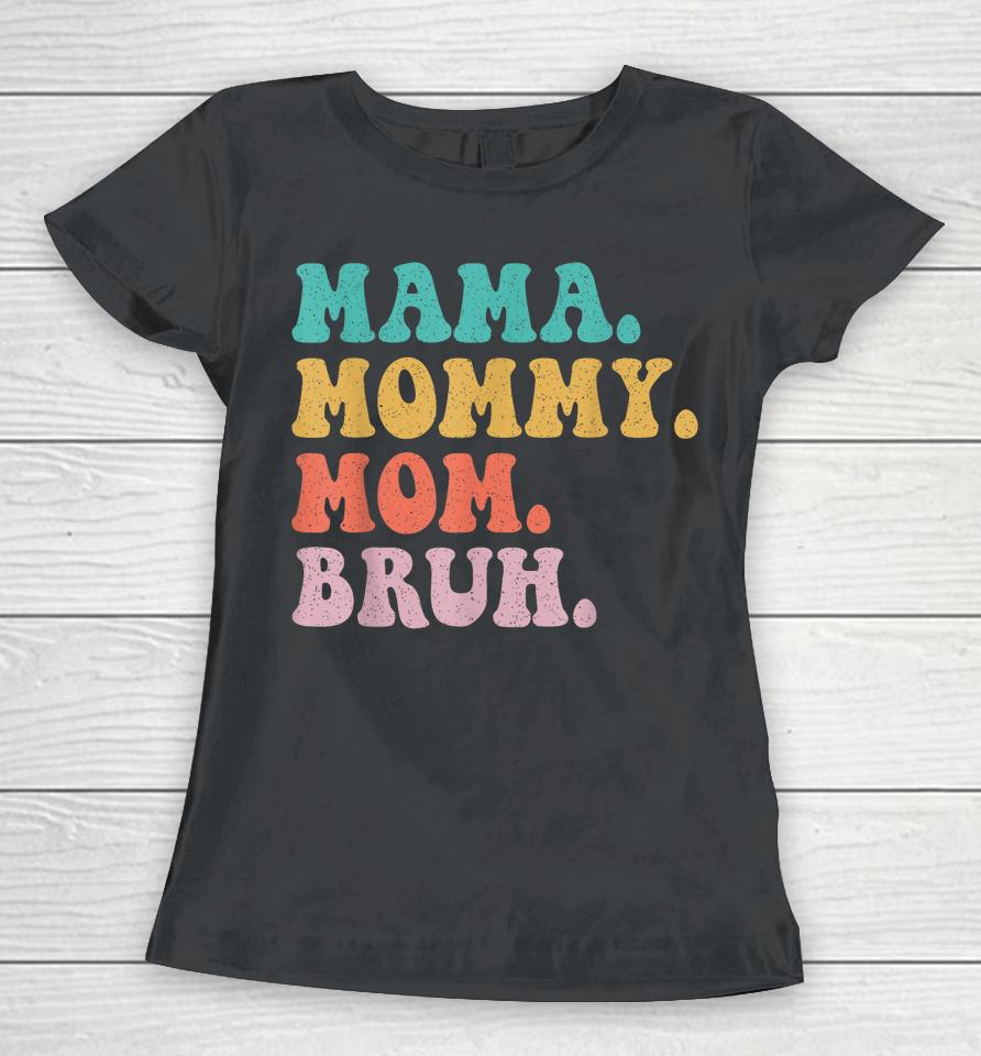 Mama Mommy Mom Bruh Mommy And Me Funny Boy Mom Mothers Day Women T-Shirt