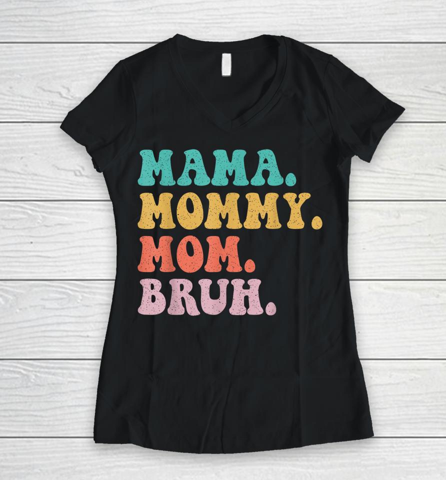 Mama Mommy Mom Bruh Mommy And Me Funny Boy Mom Mothers Day Women V-Neck T-Shirt