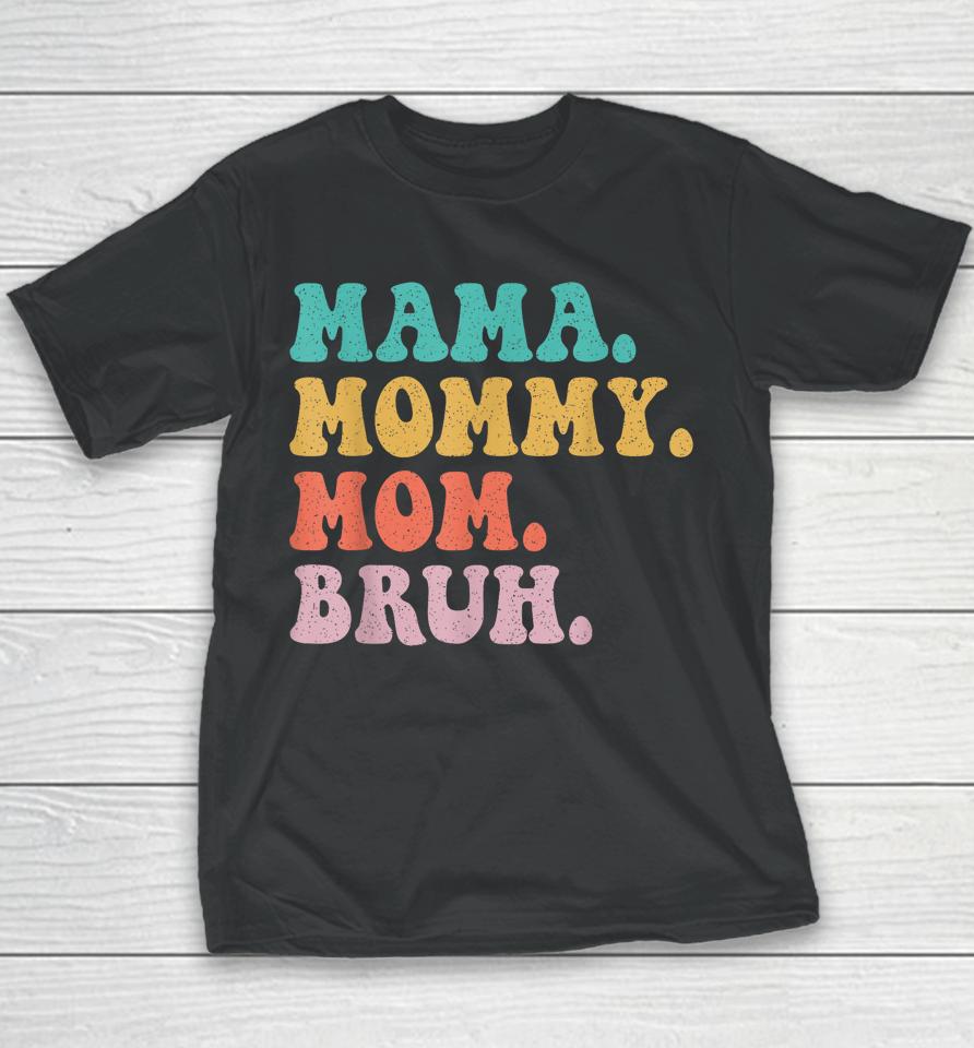 Mama Mommy Mom Bruh Mommy And Me Funny Boy Mom Mothers Day Youth T-Shirt