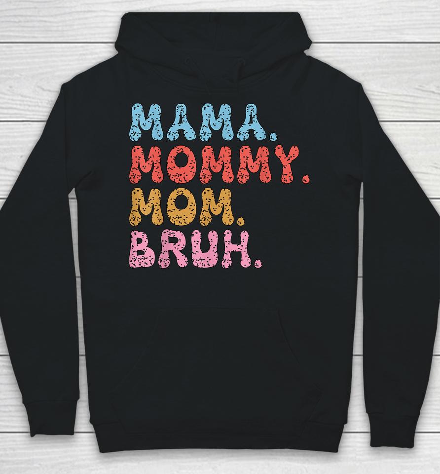 Mama Mommy Mom Bruh Mommy And Me Funny Boy Mom Mothers Day Hoodie