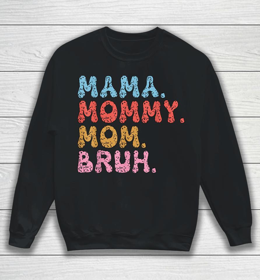 Mama Mommy Mom Bruh Mommy And Me Funny Boy Mom Mothers Day Sweatshirt