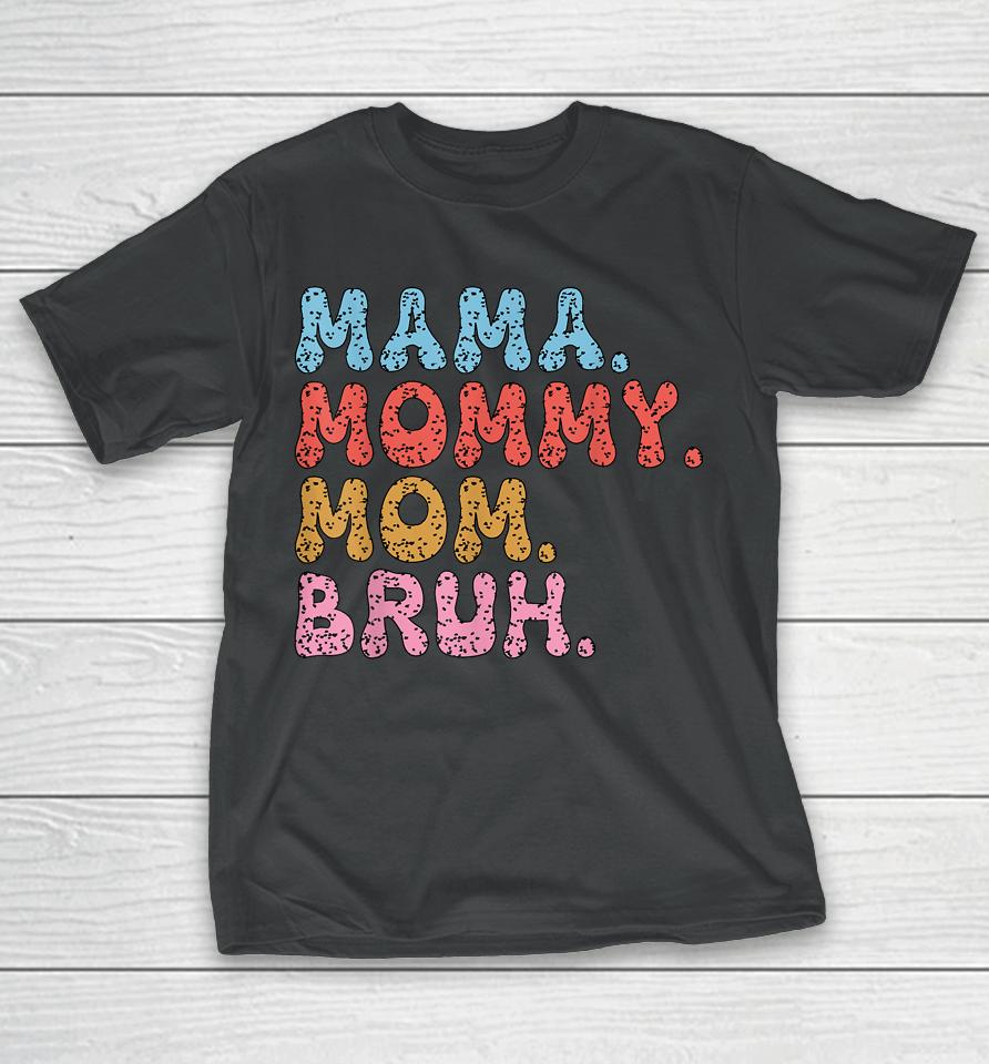 Mama Mommy Mom Bruh Mommy And Me Funny Boy Mom Mothers Day T-Shirt