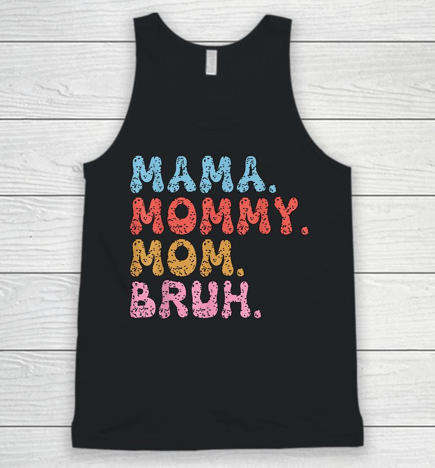 Mama Mommy Mom Bruh Mommy And Me Funny Boy Mom Mothers Day Unisex Tank Top