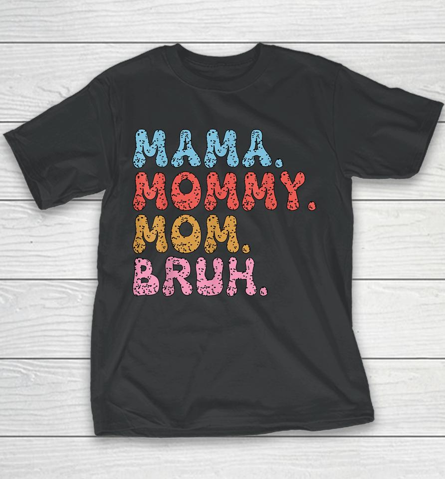Mama Mommy Mom Bruh Mommy And Me Funny Boy Mom Mothers Day Youth T-Shirt