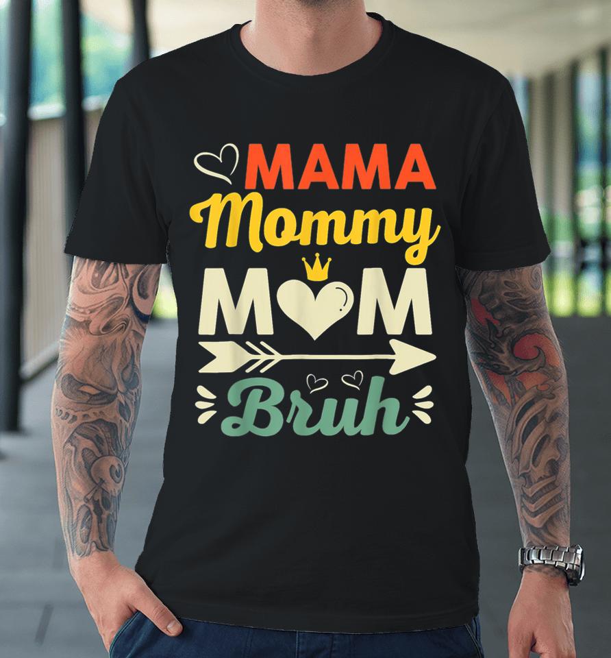 Mama Mommy Mom Bruh Premium T-Shirt