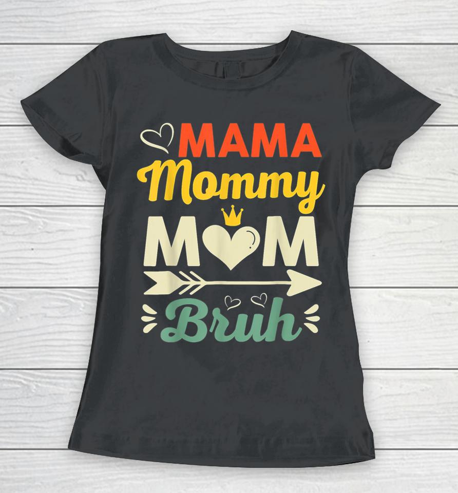 Mama Mommy Mom Bruh Women T-Shirt