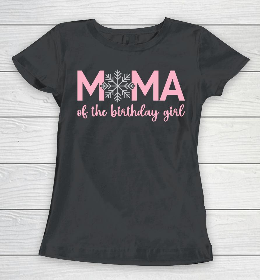 Mama Of The Birthday Girl Winter Onederland 1St Birthday Women T-Shirt
