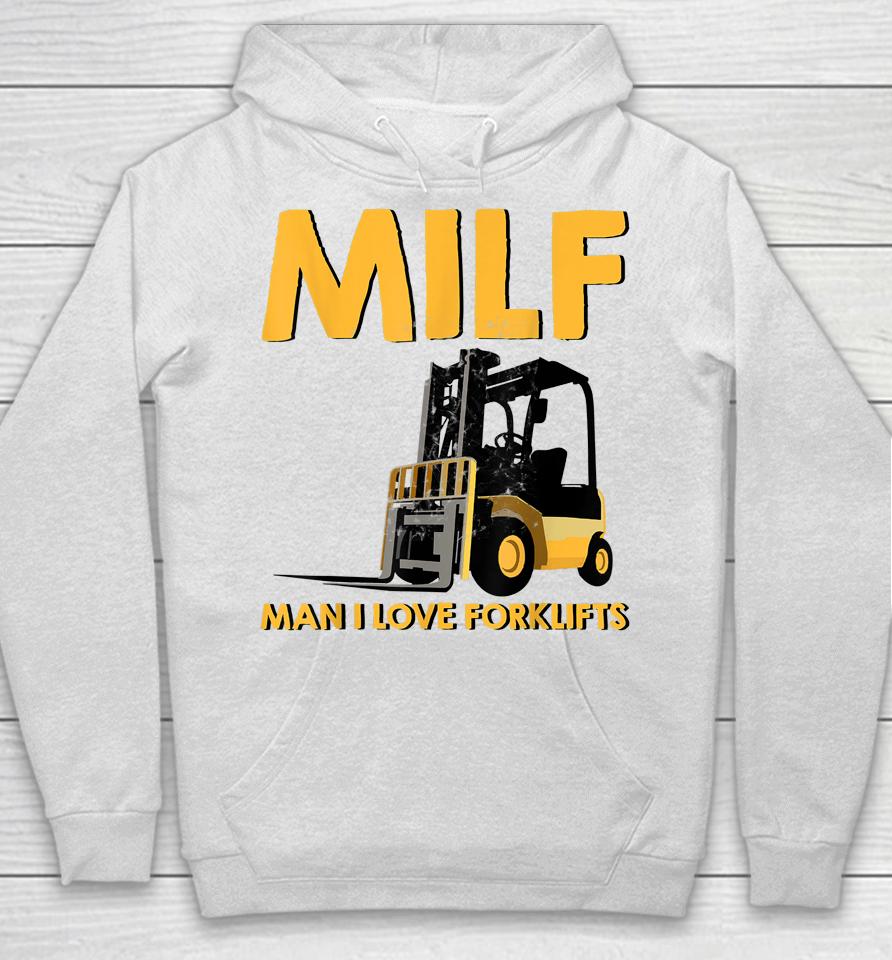 Man Forklift Driver Milf Man I Love Forklift Hoodie