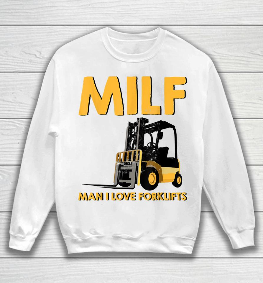 Man Forklift Driver Milf Man I Love Forklift Sweatshirt