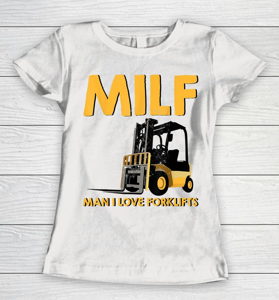 Man Forklift Driver Milf Man I Love Forklift Women T-Shirt