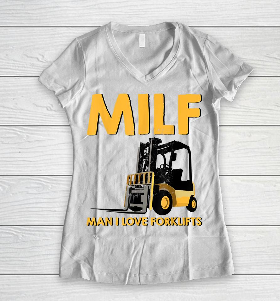 Man Forklift Driver Milf Man I Love Forklift Women V-Neck T-Shirt