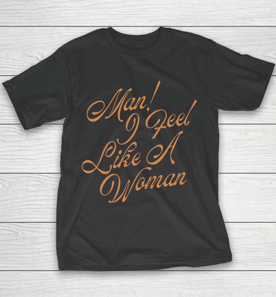 Man! I Feel Like A Woman Script Youth T-Shirt