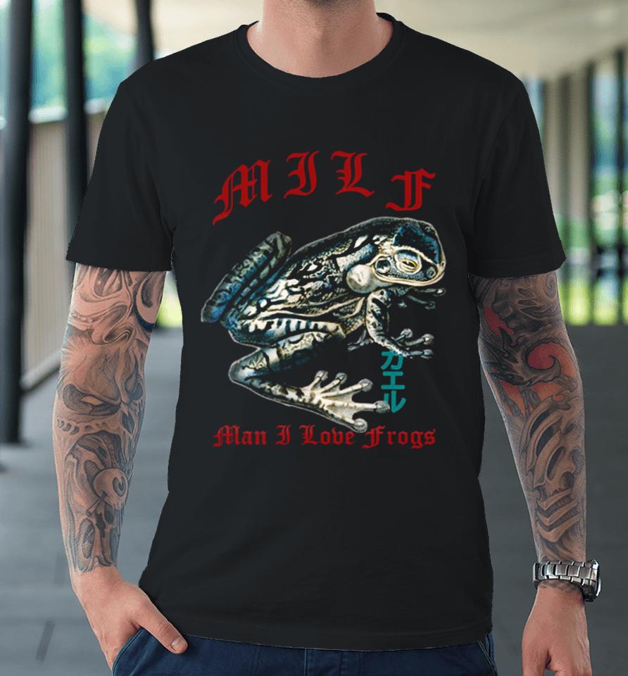 Man I Love Frogs Milf For Frog Lover Streetwear Looks Premium T-Shirt