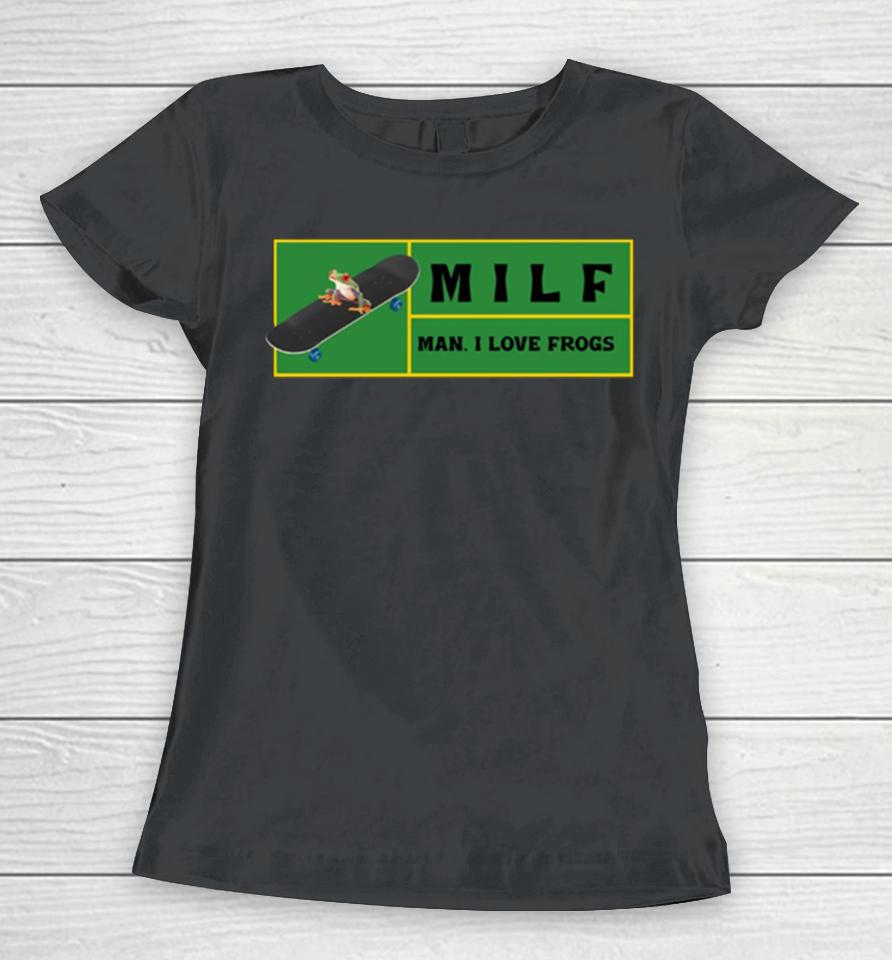 Man I Love Frogs Milf Women T-Shirt