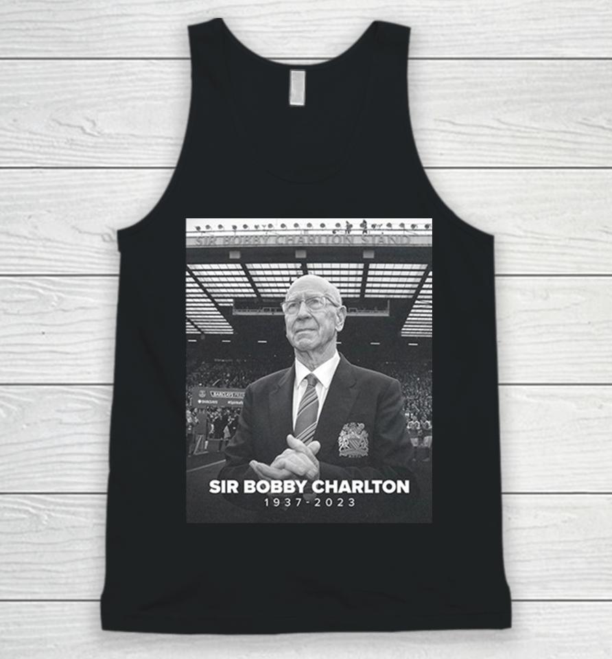 Manchester United And England Legend Sir Bobby Charlton Rip 1937 2023 Hoodie Unisex Tank Top