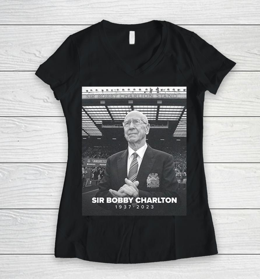 Manchester United And England Legend Sir Bobby Charlton Rip 1937 2023 Hoodie Women V-Neck T-Shirt