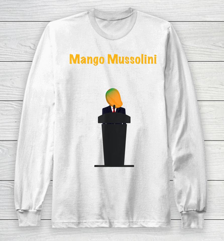 Mango Mussolini Funny Trump Joke Long Sleeve T-Shirt