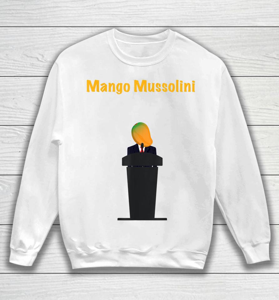 Mango Mussolini Funny Trump Joke Sweatshirt