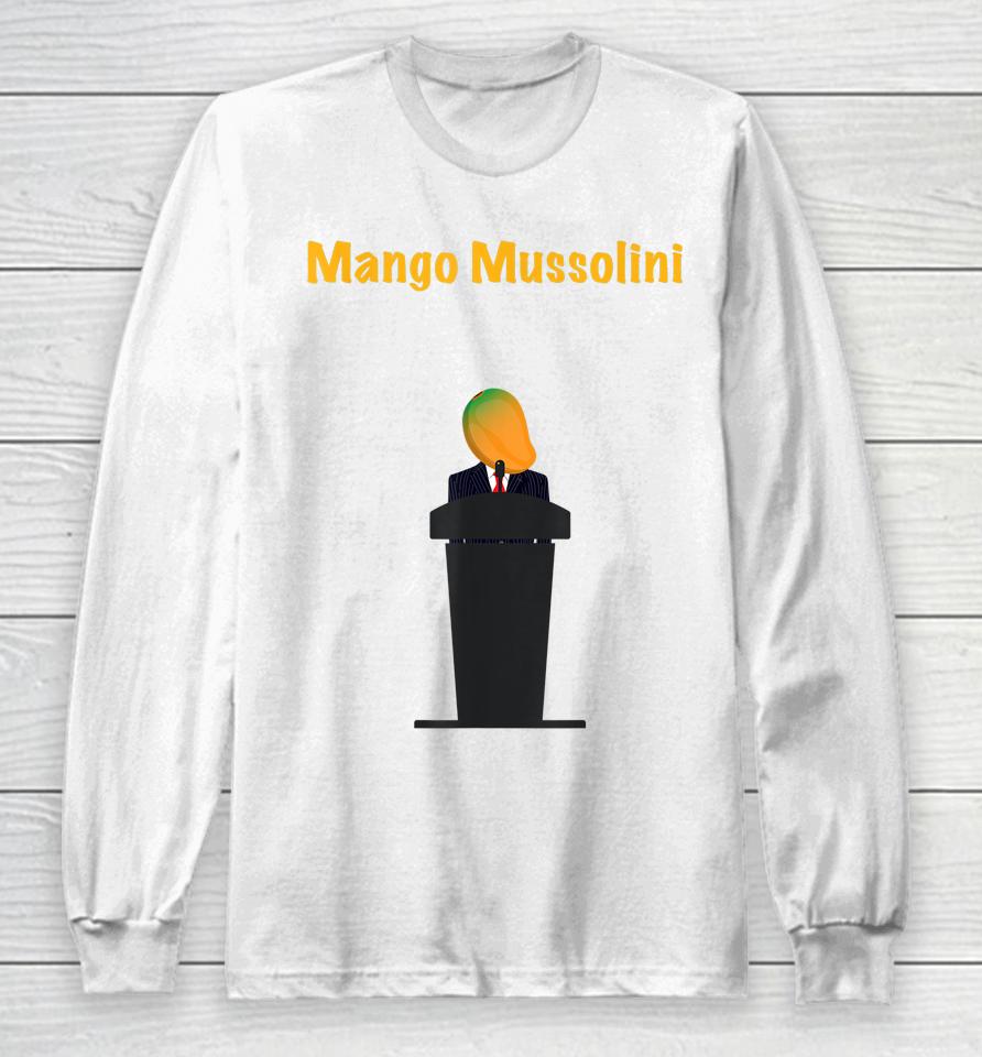 Mango Mussolini Funny Trump Joke Long Sleeve T-Shirt