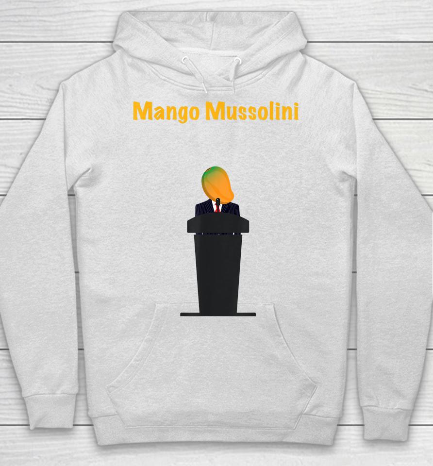 Mango Mussolini Funny Trump Joke Hoodie