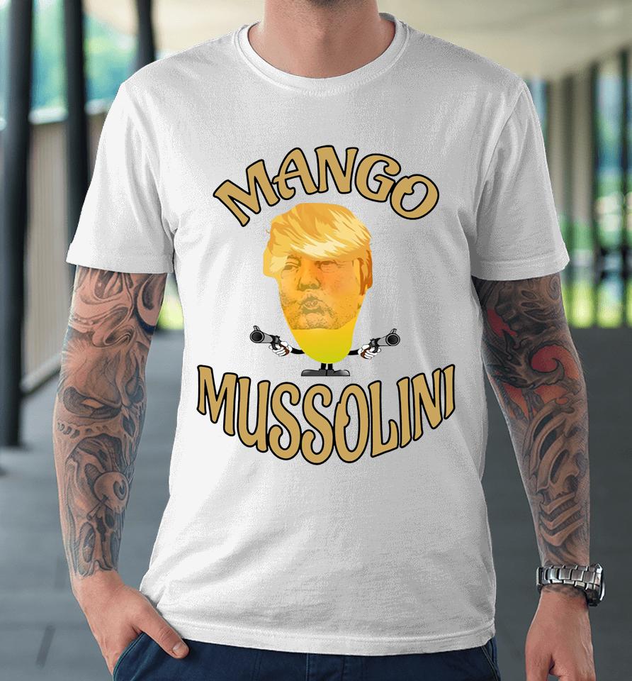 Mango Mussolini Premium T-Shirt