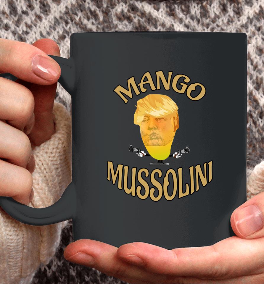 Mango Mussolini T-Shirt Trump Mango Mussolini Coffee Mug
