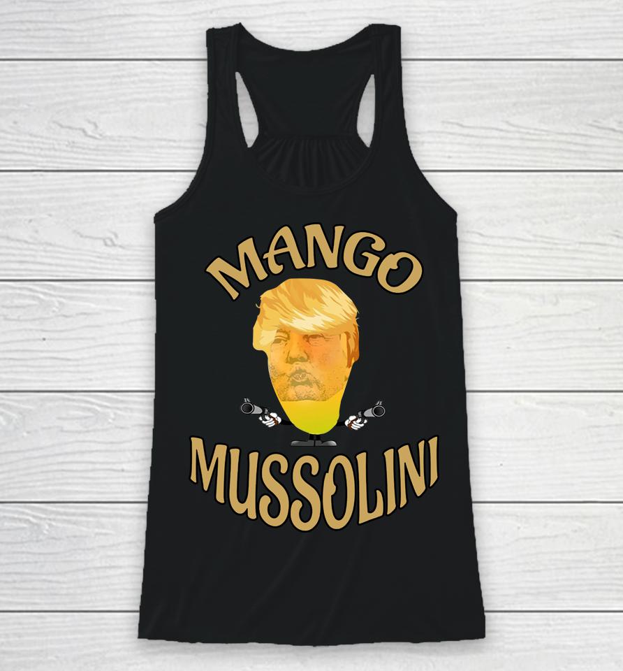 Mango Mussolini T-Shirt Trump Mango Mussolini Racerback Tank