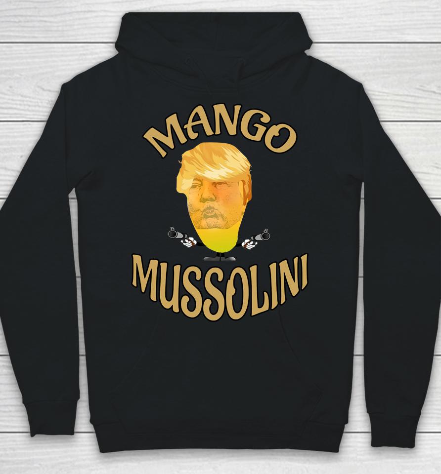 Mango Mussolini T-Shirt Trump Mango Mussolini Hoodie
