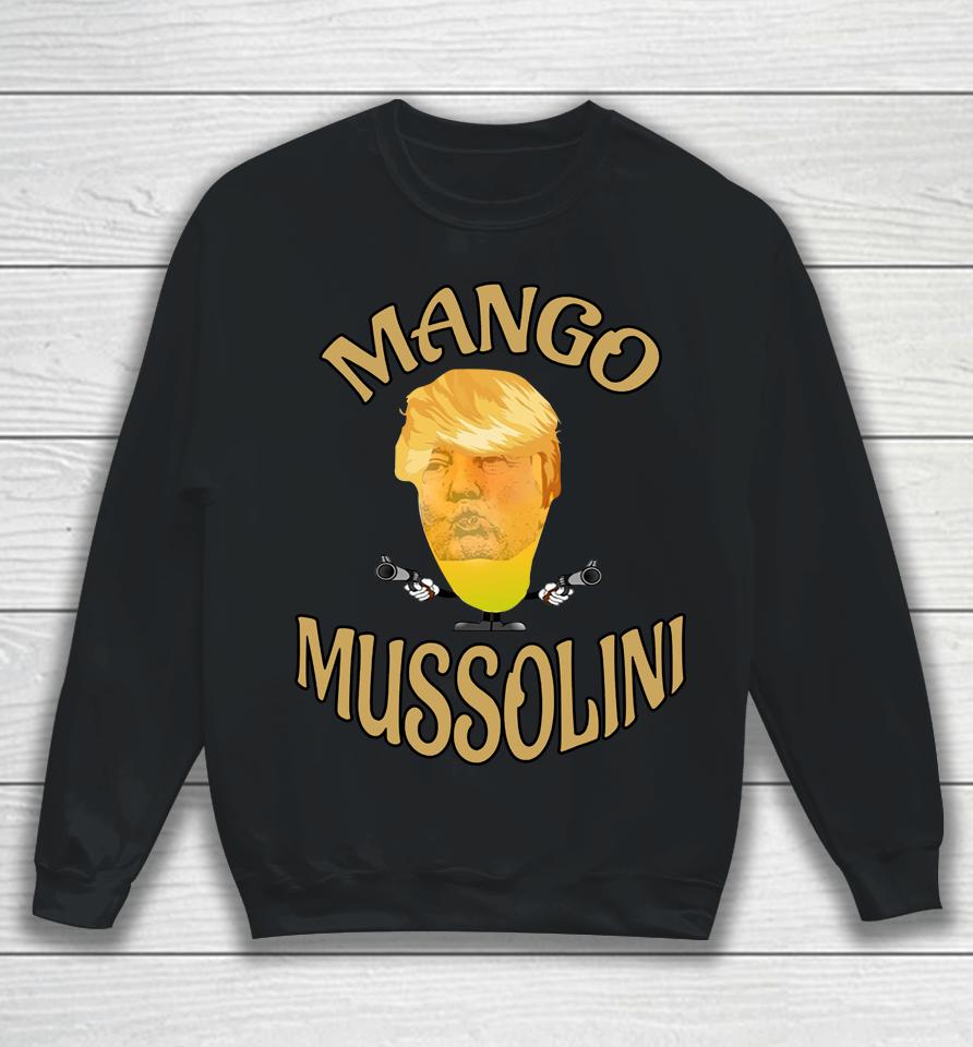 Mango Mussolini T-Shirt Trump Mango Mussolini Sweatshirt