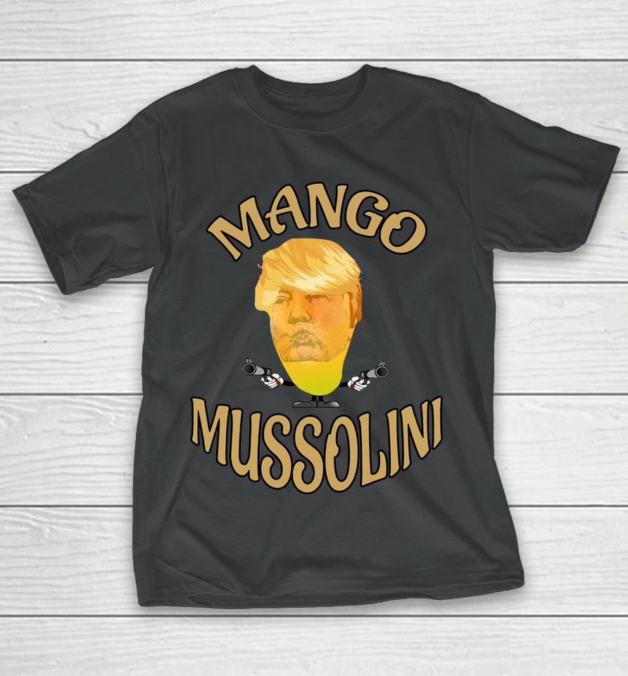 Mango Mussolini T-Shirt Trump Mango Mussolini T-Shirt