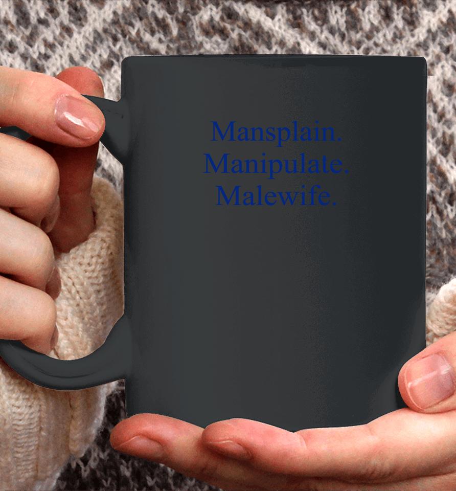Mansplain Manipulate Malewife Coffee Mug
